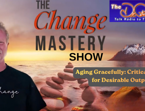 Critical Inputs for Desirable Outputs | The Change Mastery Show with John J. Murphy and Dr. Pat®