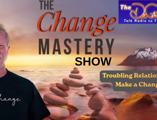 Troubling Relationship? Make a Change! | The Change Mastery Show with John J. Murphy and Dr. Pat®