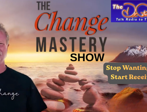 Stop Wanting and Start Receiving | The Change Mastery Show with John J. Murphy and Dr. Pat